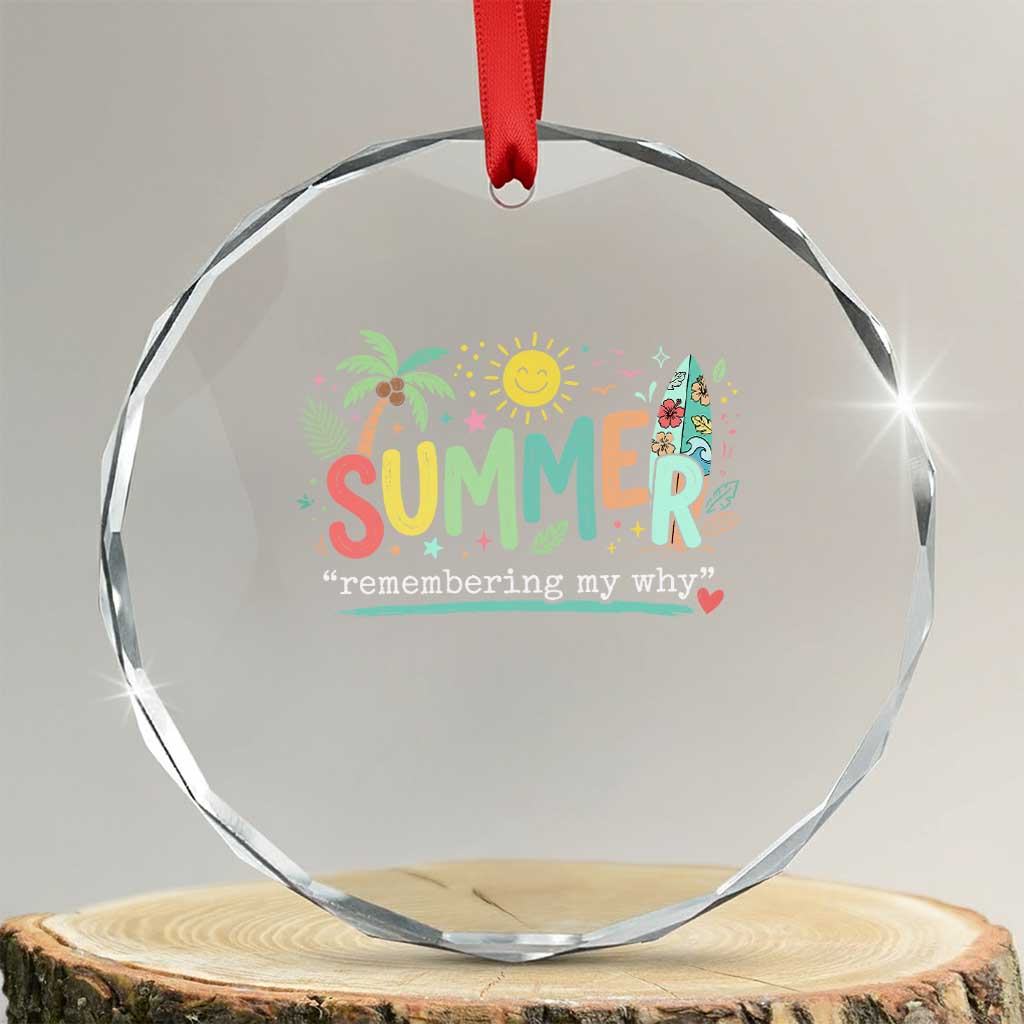 Summer Remembering My Why Crystal Glass Ornament Cute Tropical Beach Palm Tree Surfboard Teacher Graphic TS02 Transparent Glass 3'' Circle Print Your Wear
