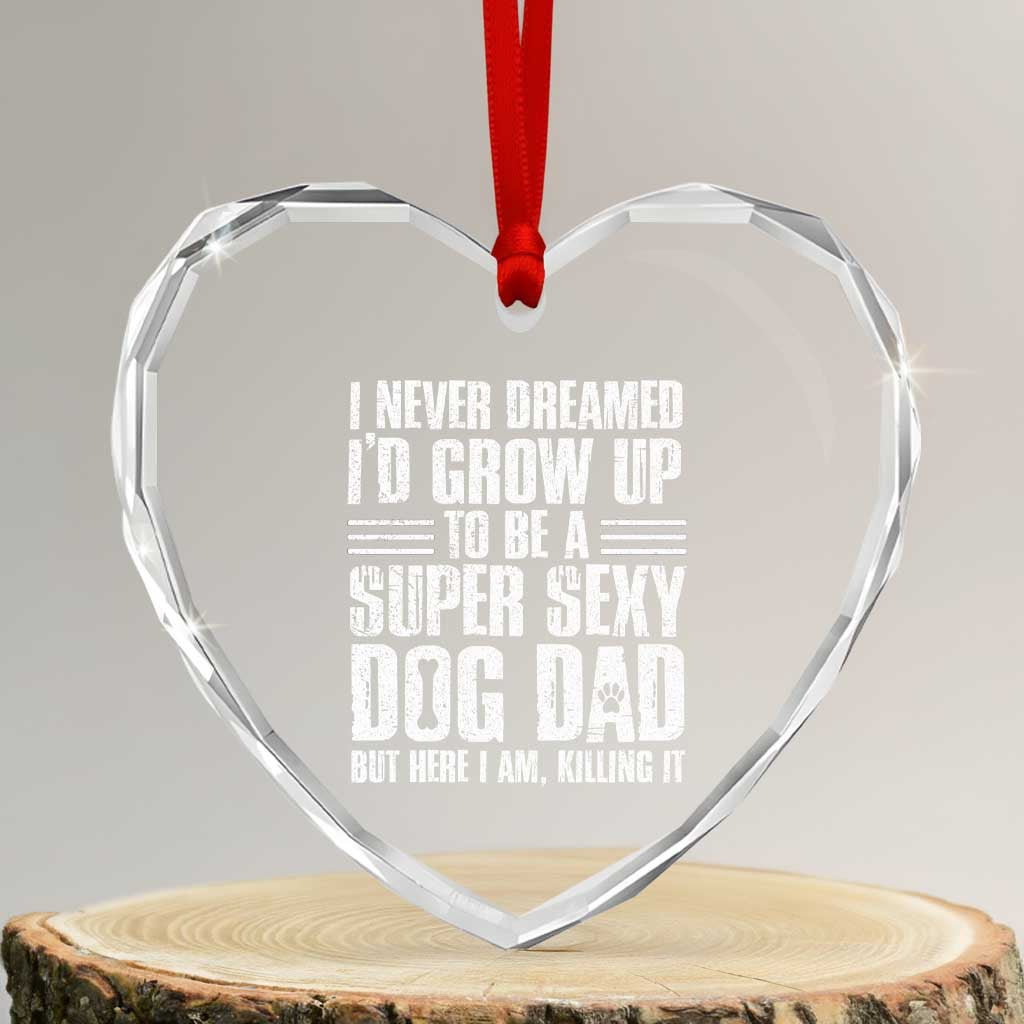 Super Sexy Dog Dad Heart Crystal Glass Ornament Funny Fathers Day Gift for Dog Lovers TS10 Transparent Glass 3'' Heart Print Your Wear