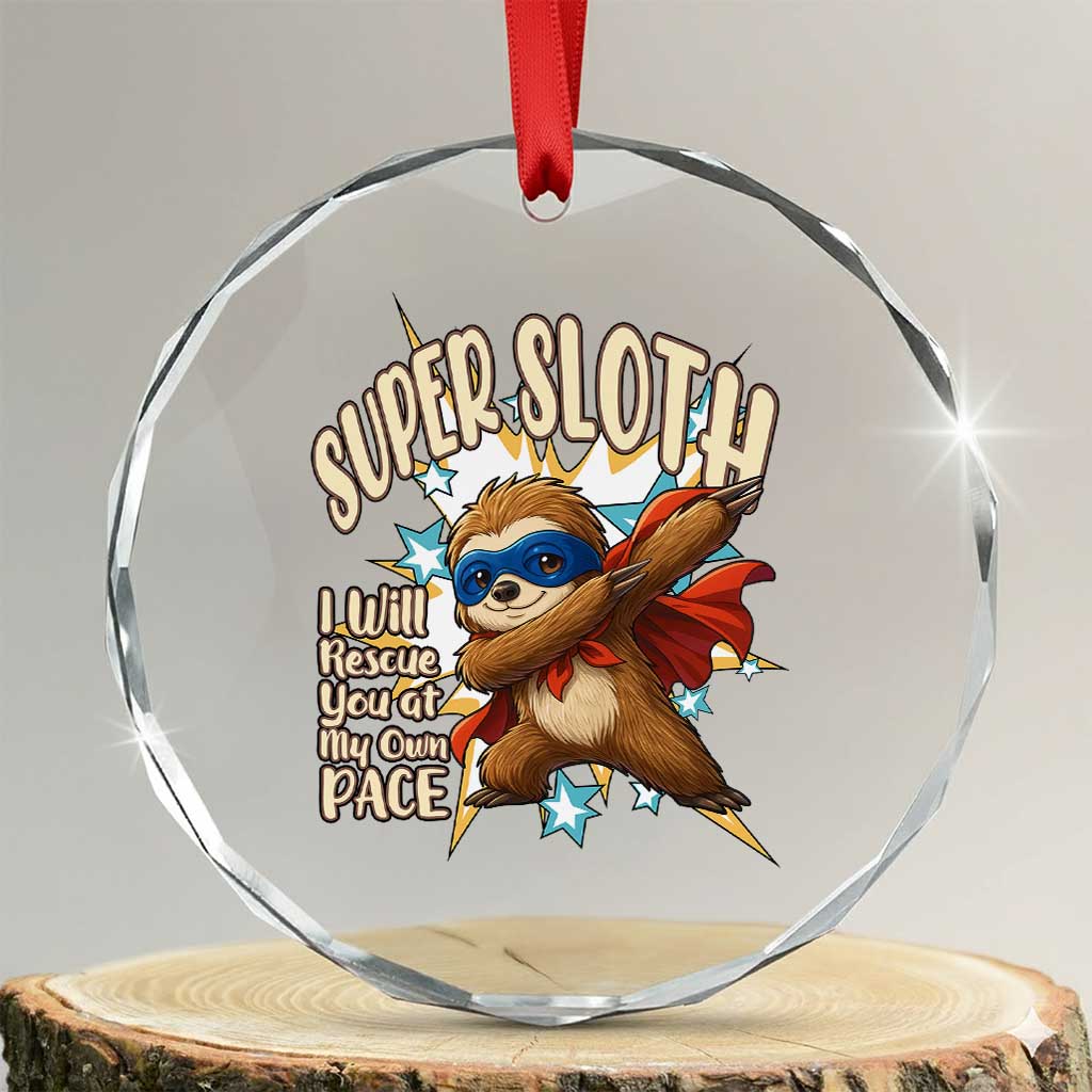 Super Sloth I Will Rescue You Crystal Glass Ornament Funny Sloth Lover Gift TS12 Transparent Glass 3'' Circle Print Your Wear