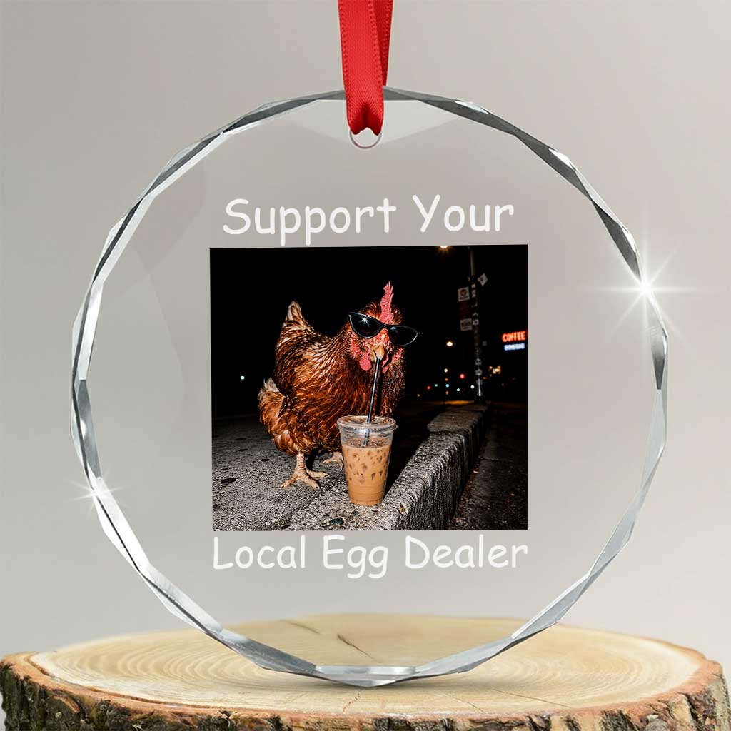 Support Local Dealer Chicken Farmer Crystal Glass Ornament Funny Animal Graphic Chicken Drinking Iced Coffee TS10 Transparent Glass 3'' Circle Print Your Wear