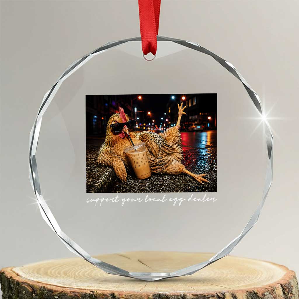 Support Your Local Egg Dealer Chicken Sipping Iced Coffee Graphic Crystal Glass Ornament Funny Homesteading Farm Life TS02 Transparent Glass 3'' Circle Print Your Wear