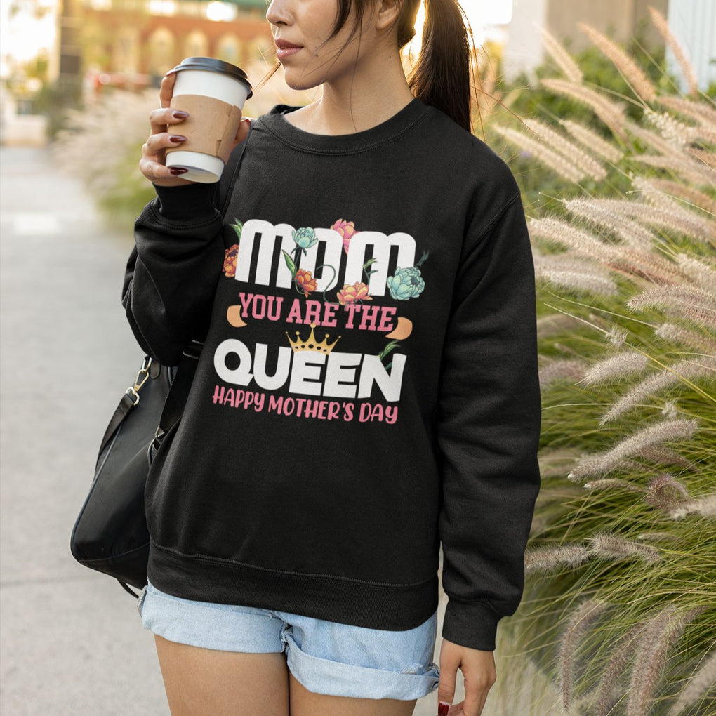 Happy Mother's Day Sweatshirt Mom You Are The Queen Floral Crown TS02 Printyourwear