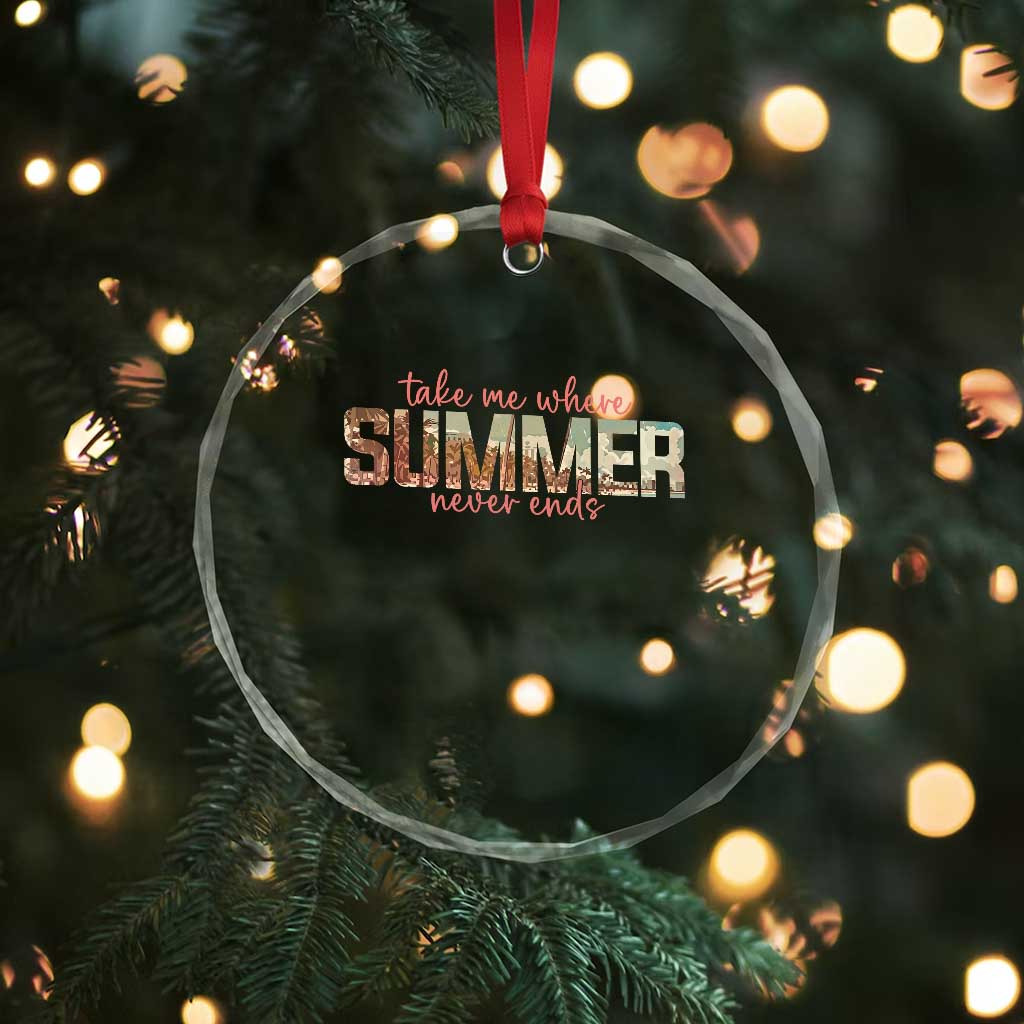 Take Me Where Summer Never Ends Crystal Glass Ornament Summer Beach Vacation TS14 Print Your Wear