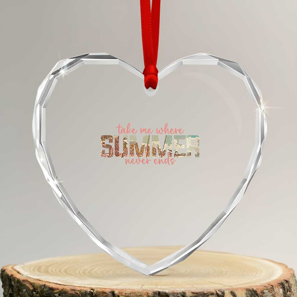 Take Me Where Summer Never Ends Heart Crystal Glass Ornament Summer Beach Vacation TS14 Transparent Glass 3'' Heart Print Your Wear