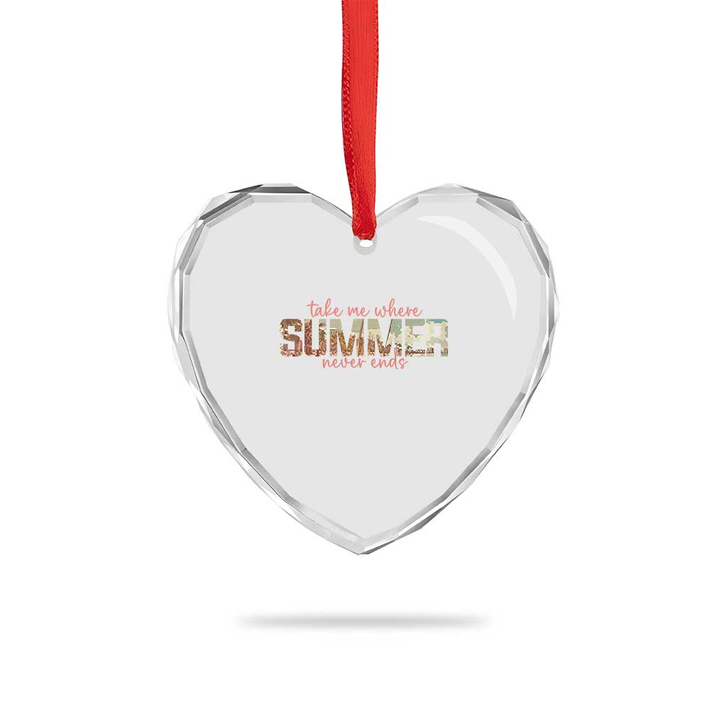 Take Me Where Summer Never Ends Heart Crystal Glass Ornament Summer Beach Vacation TS14 Print Your Wear