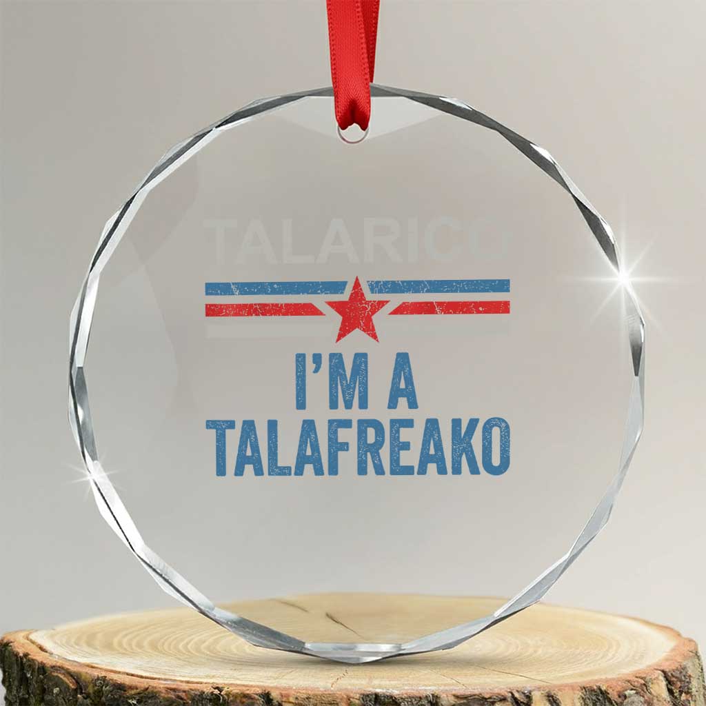 Talarico I'm A Talafreako Crystal Glass Ornament Vintage Patriotic James Voter Political Supporter Star Graphic TS02 Transparent Glass 3'' Circle Print Your Wear