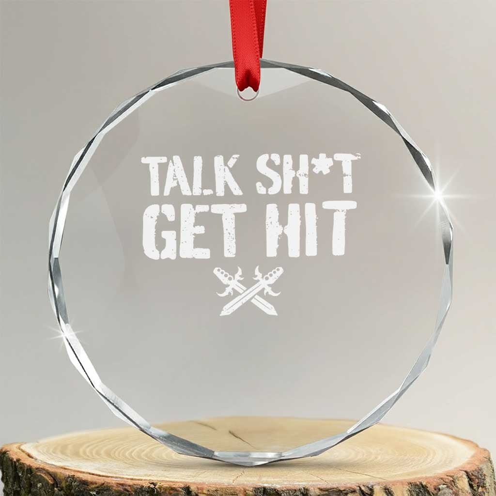 Talk Shit Get Hit Crossed Swords Crystal Glass Ornament Funny Edgy Combat Sports Attitude TS02 Transparent Glass 3'' Circle Print Your Wear