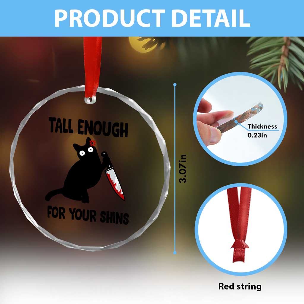 Tall Enough For Your Shins Crystal Glass Ornament Funny Cat Sarcastic Meme TS14 Print Your Wear