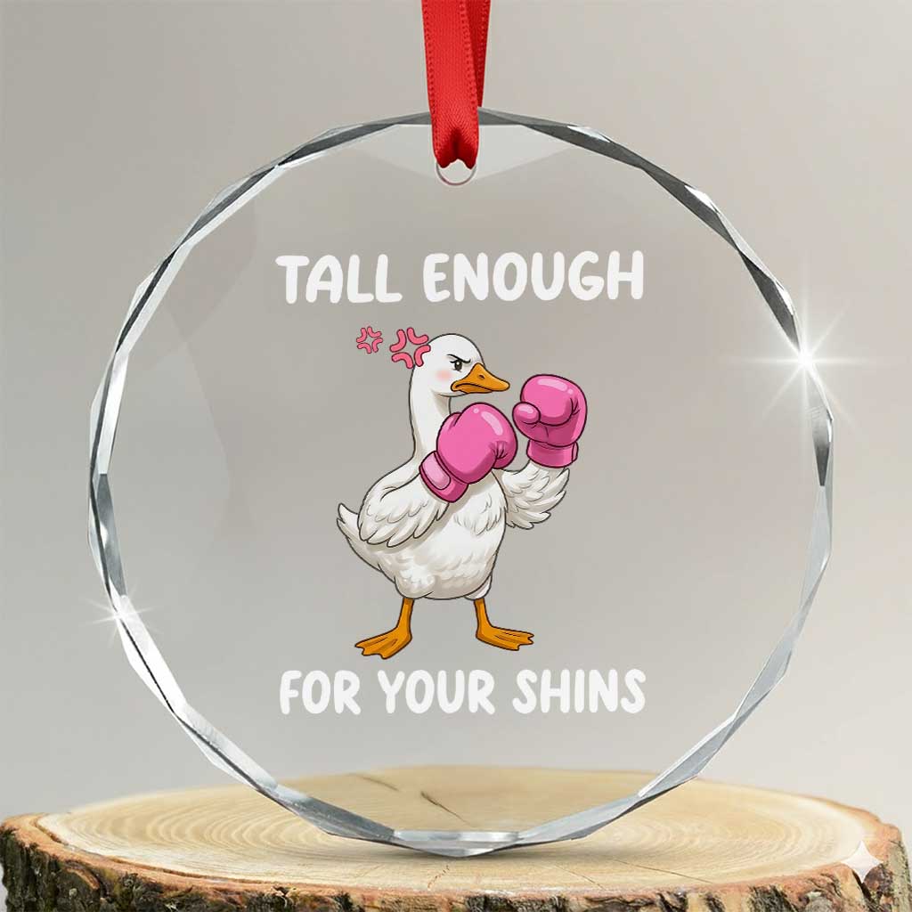 Tall Enough For Your Shins Crystal Glass Ornament Funny Goose Sarcastic Meme TS14 Transparent Glass 3'' Circle Print Your Wear