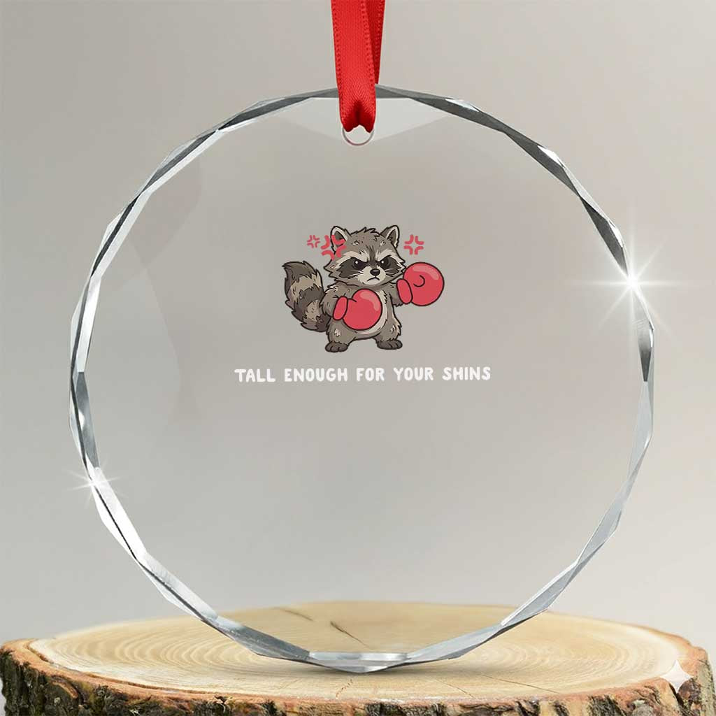 Tall Enough For Your Shins Crystal Glass Ornament Funny Raccoon Sarcastic Meme TS14 Transparent Glass 3'' Circle Print Your Wear