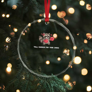Tall Enough For Your Shins Crystal Glass Ornament Funny Raccoon Sarcastic Meme TS14 Print Your Wear