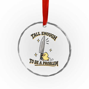 Tall Enough To Be A Problem Funny Duck Crystal Glass Ornament With Giant Knife Meme Humor
