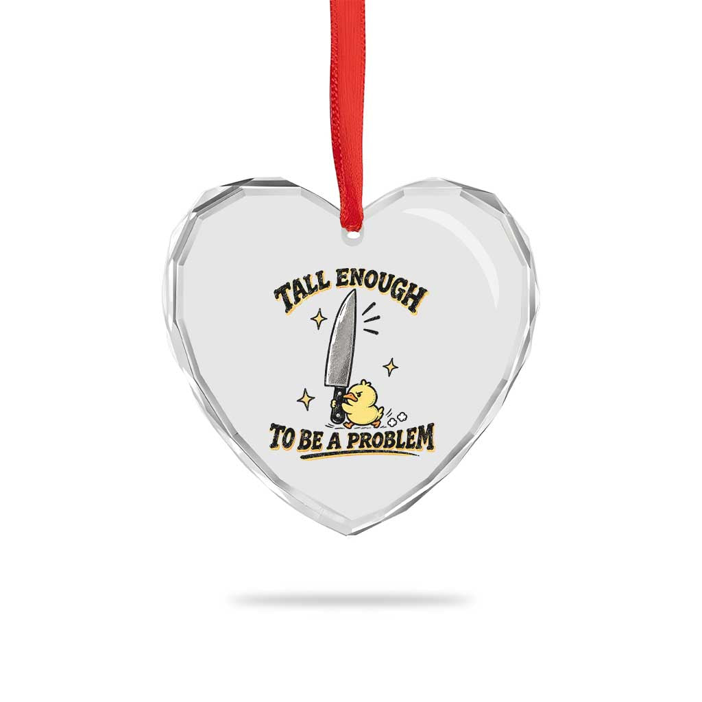 Tall Enough To Be A Problem Funny Duck Heart Crystal Glass Ornament With Giant Knife Meme Humor