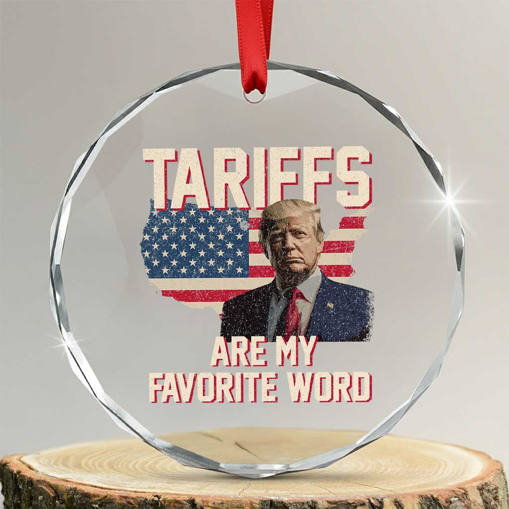 Tariffs Are My Favorite Word Crystal Glass Ornament Trump 2025 Patriotic American Flag Map Vintage TS02 Transparent Glass 3'' Circle Print Your Wear