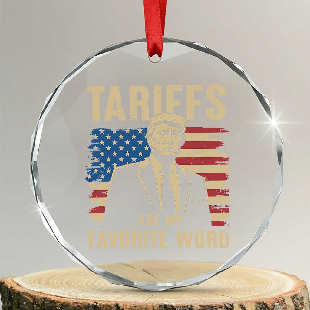 Tariffs Are My Favorite Word Crystal Glass Ornament Trump 2025 Patriotic American Flag Vintage TS02 Transparent Glass 3'' Circle Print Your Wear