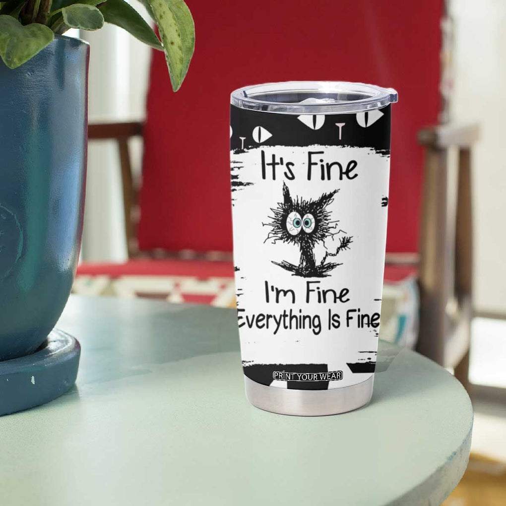 Funny Black Cat Tumbler Cup It's Fine I'm Fine Everything Is Fine Burnt Cat Meme TB02 Print Your Wear