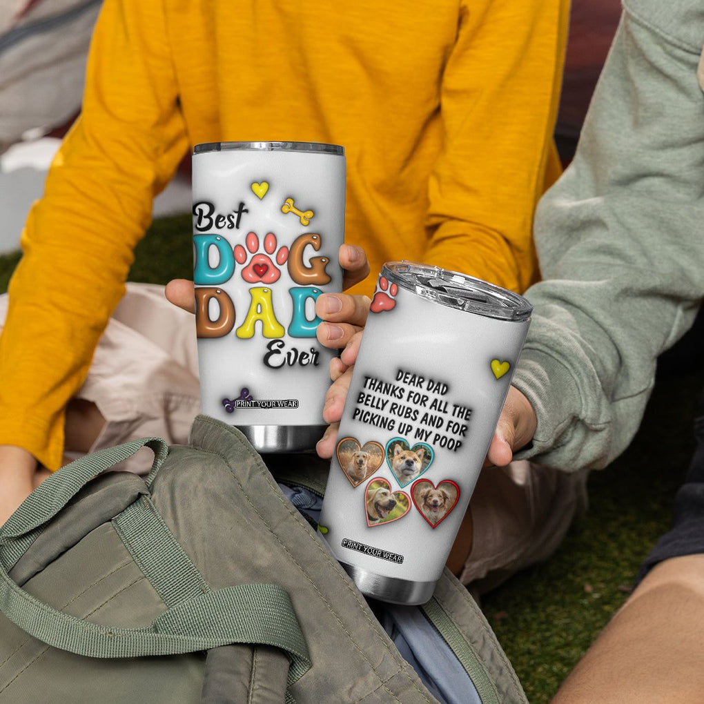 Personalized Dog Dad 3D Inflated Effect Printed Tumbler Cup Custom Dogs Photo Best Dog Dad Ever Thanks For Belly Rubs And Picking Up My Poop TB02 Print Your Wear