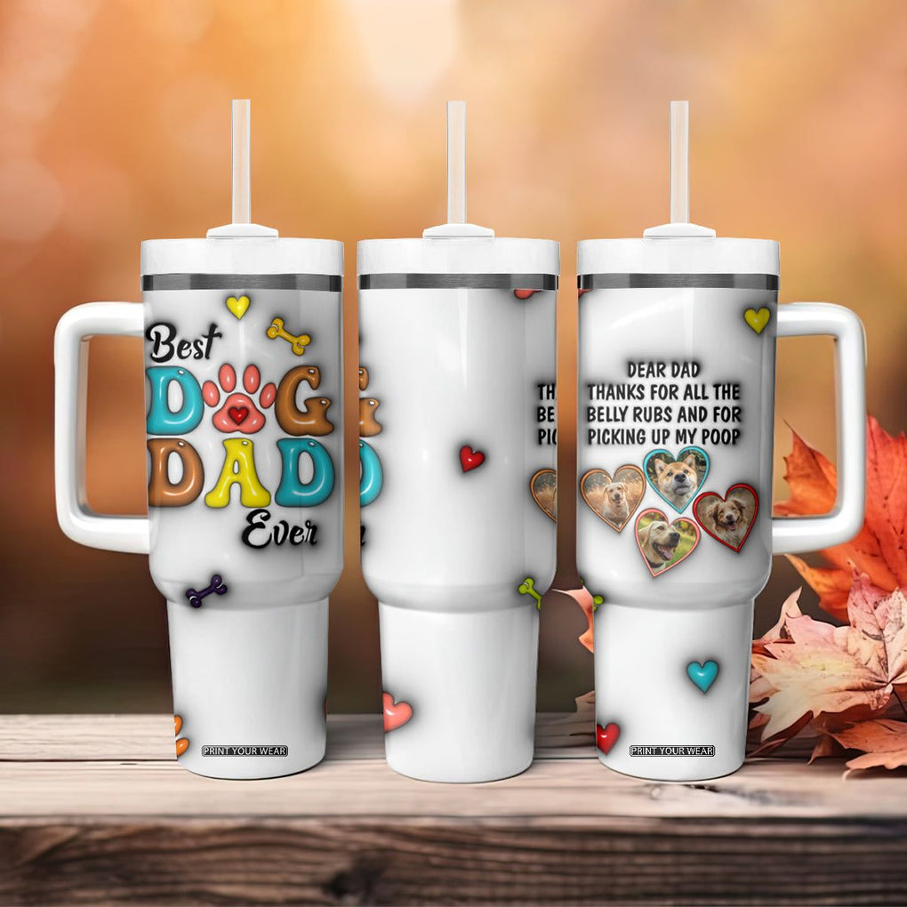 Personalized Dog Dad 3D Inflated Effect Printed Tumbler With Handle Custom Dogs Photo Best Dog Dad Ever Thanks For Belly Rubs And Picking Up My Poop TB02 Print Your Wear
