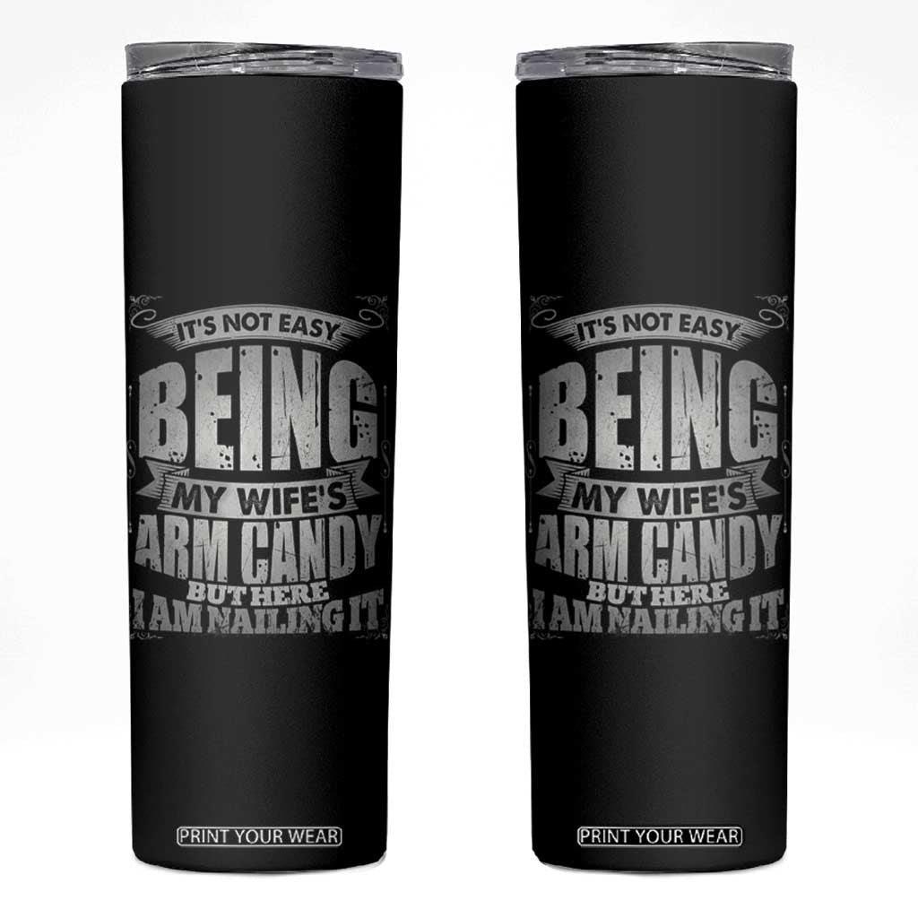 Funny Husband Skinny Tumbler It's Not Easy Being My Wife's Arm Candy Hubby Saying TB02 Black Print Your Wear