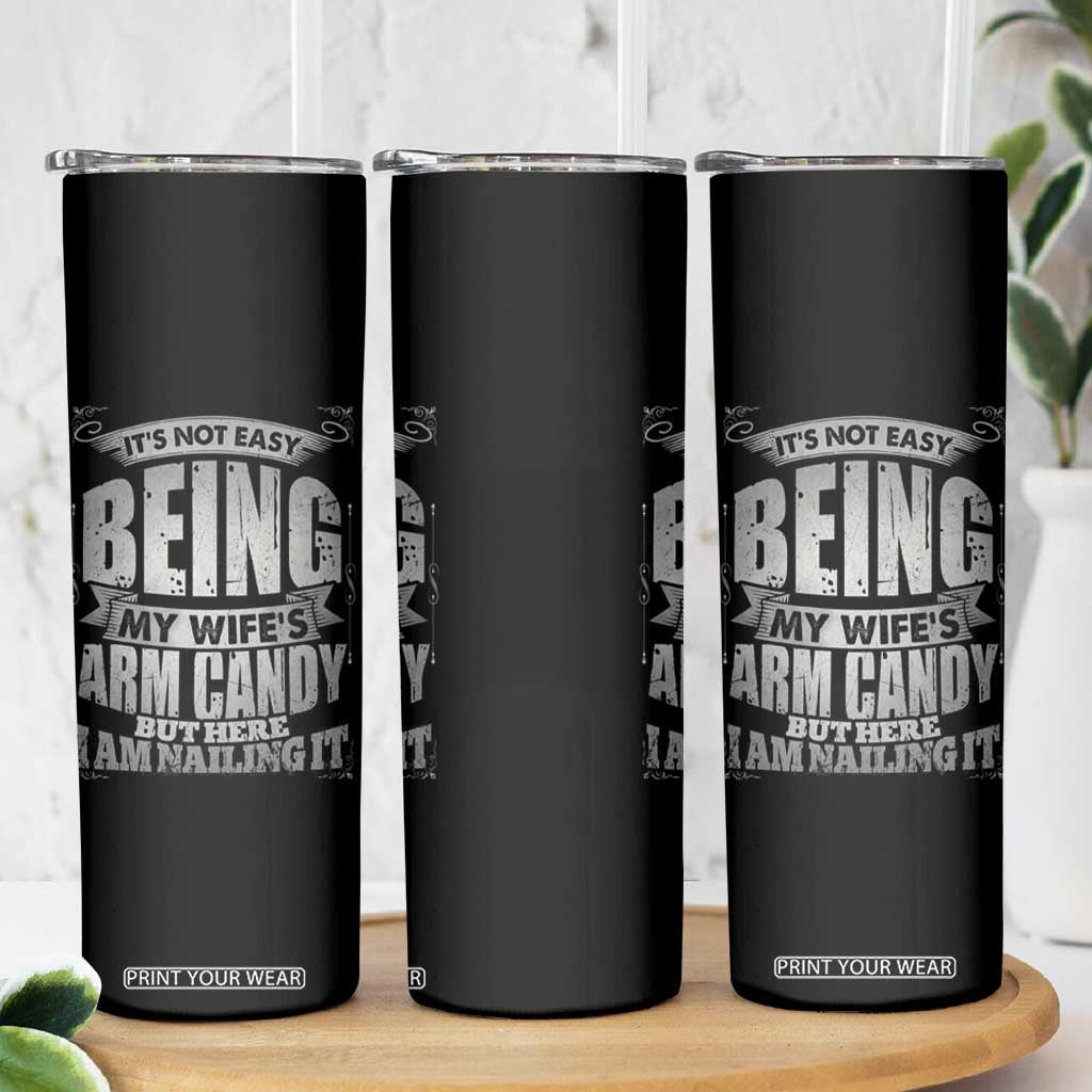 Funny Husband Skinny Tumbler It's Not Easy Being My Wife's Arm Candy Hubby Saying TB02 Print Your Wear