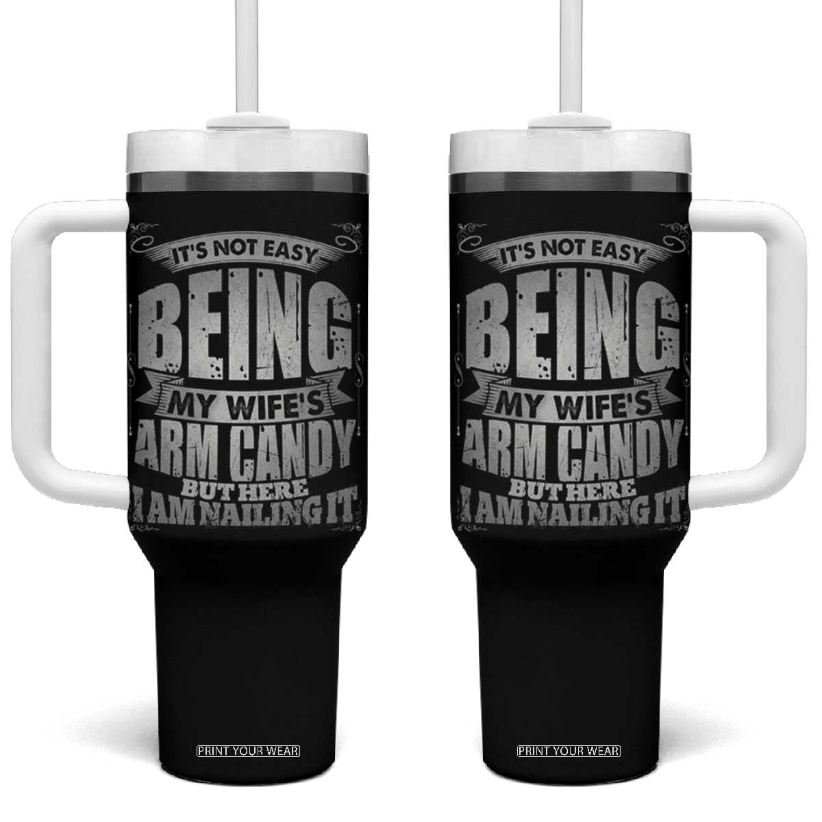 Funny Husband Tumbler With Handle It's Not Easy Being My Wife's Arm Candy Hubby Saying TB02 One Size: 40 oz Black Print Your Wear