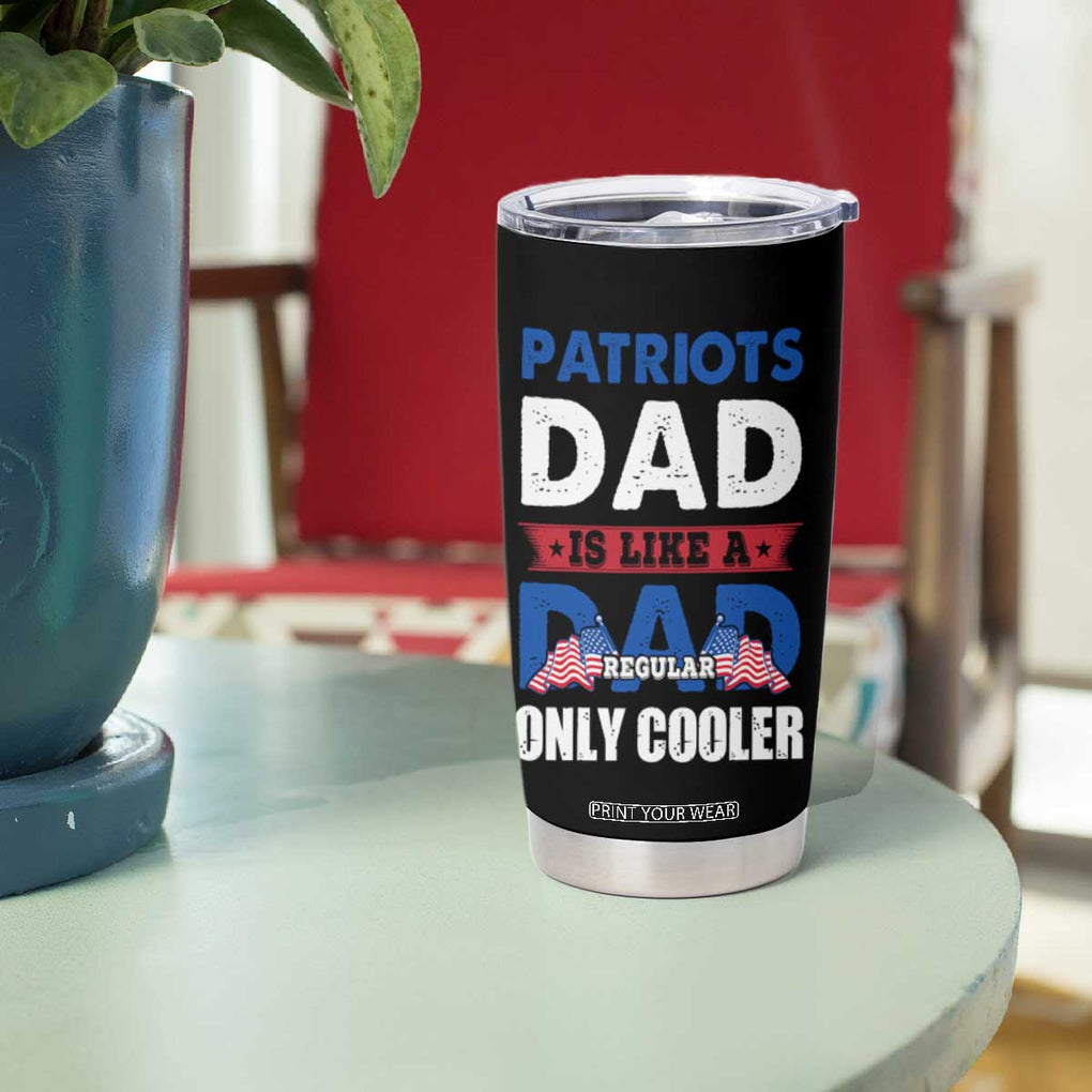 Patriots Dad Tumbler Cup Like A Regular Dad Only Cooler Patriotic Papa US Flag TB02 Print Your Wear