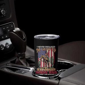 Horse Dad Tumbler Cup I Never Dreamed To Grow Up To Be A Super Sexy But I'm Nailing It TB02 Print Your Wear