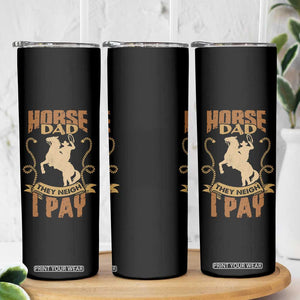 Horse Dad Skinny Tumbler They Neigh I Pay TB02 Print Your Wear
