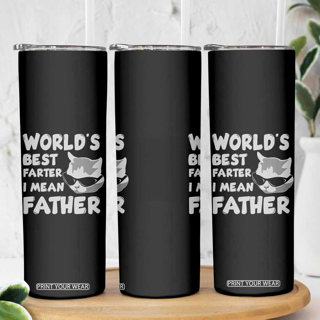 Cat Dad Skinny Tumbler World's Best Farter I Mean Father TB02 Print Your Wear