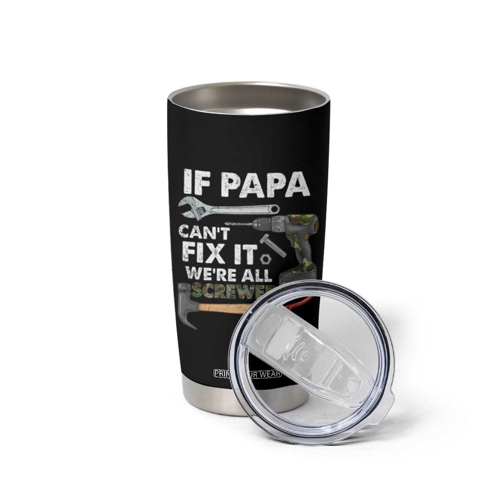 Mr. Fix It Dad Tumbler Cup If Papa Can't Fix It We're All Screwed TB02 Print Your Wear