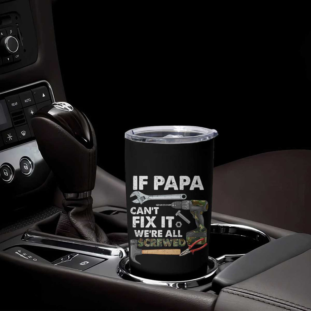 Mr. Fix It Dad Tumbler Cup If Papa Can't Fix It We're All Screwed TB02 Print Your Wear