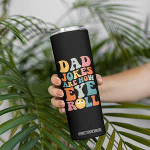 Funny Dad Skinny Tumbler Dad Jokes Are How Eye Roll Father's Day TB02 Print Your Wear