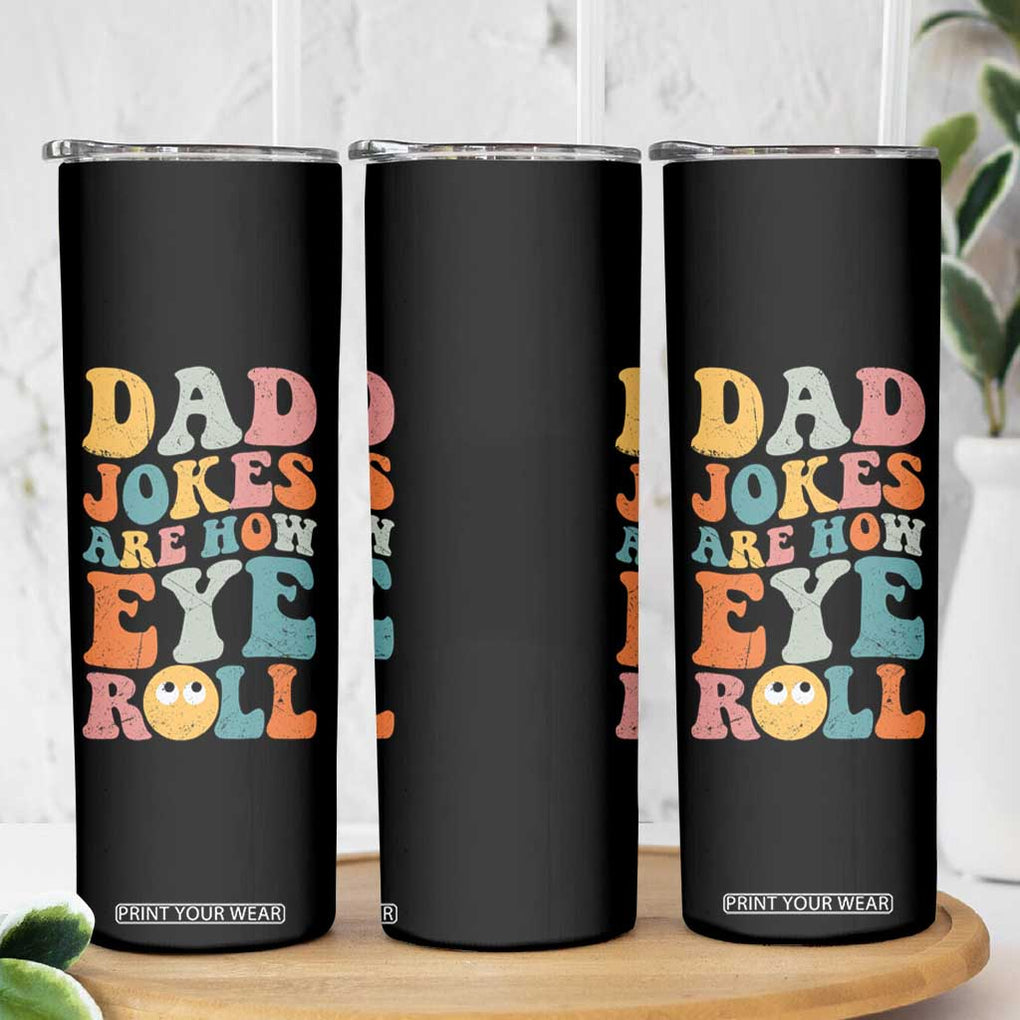 Funny Dad Skinny Tumbler Dad Jokes Are How Eye Roll Father's Day TB02 Print Your Wear