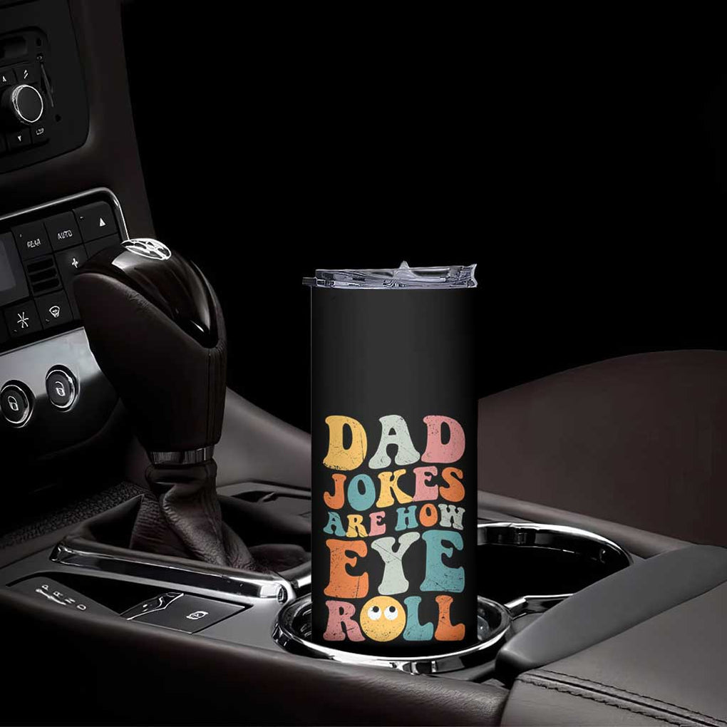 Funny Dad Skinny Tumbler Dad Jokes Are How Eye Roll Father's Day TB02 Print Your Wear