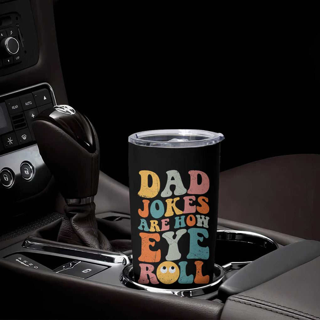 Funny Dad Tumbler Cup Dad Jokes Are How Eye Roll Father's Day TB02 Print Your Wear