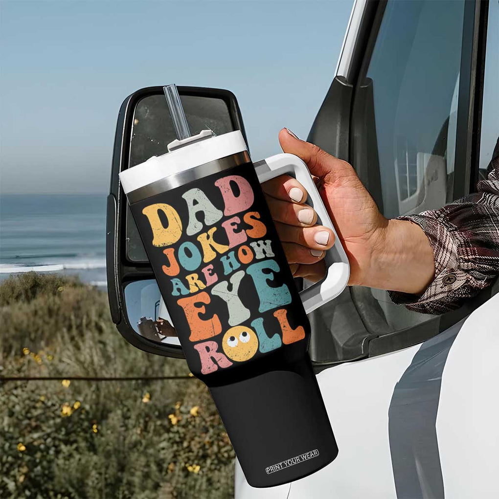 Funny Dad Tumbler With Handle Dad Jokes Are How Eye Roll Father's Day TB02 Print Your Wear