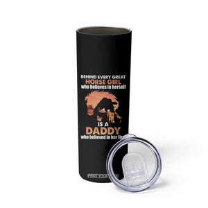 Horse Dad Skinny Tumbler Behind Every Great Horse Girl Who Believes Is A Daddy TB02 Print Your Wear