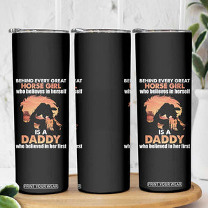 Horse Dad Skinny Tumbler Behind Every Great Horse Girl Who Believes Is A Daddy TB02 Print Your Wear