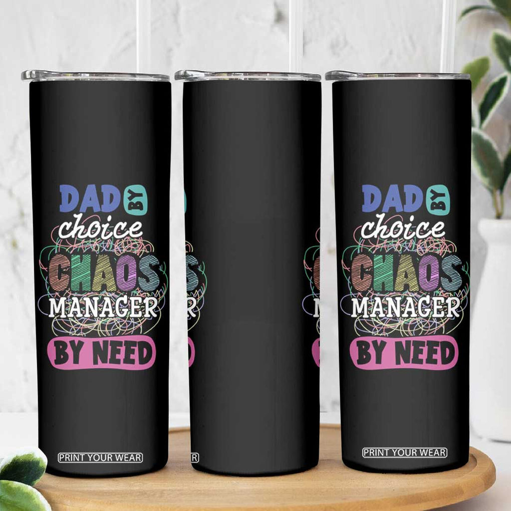 Funny Dad Skinny Tumbler Dad By Choice Chaos Manager By Need Father's Day TB02 Print Your Wear