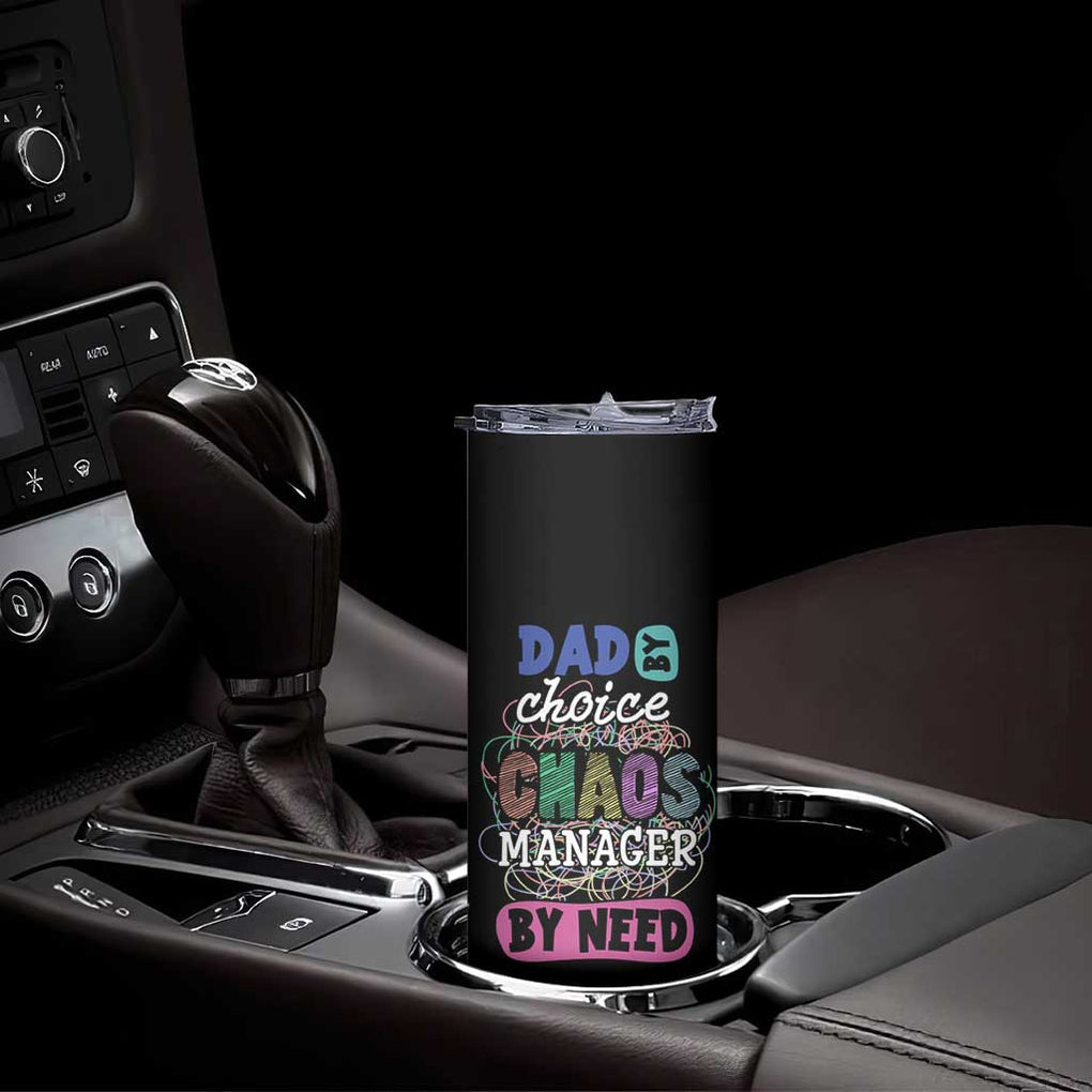 Funny Dad Skinny Tumbler Dad By Choice Chaos Manager By Need Father's Day TB02 Print Your Wear