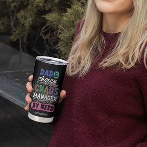 Funny Dad Tumbler Cup Dad By Choice Chaos Manager By Need Father's Day TB02 Print Your Wear