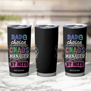 Funny Dad Tumbler Cup Dad By Choice Chaos Manager By Need Father's Day TB02 Print Your Wear