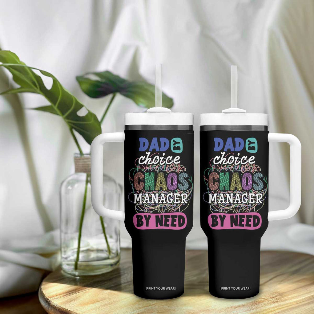 Funny Dad Tumbler With Handle Dad By Choice Chaos Manager By Need Father's Day TB02 Print Your Wear