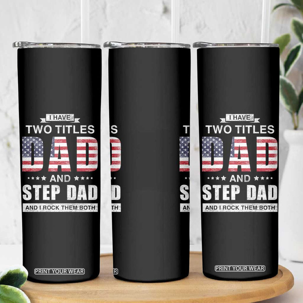 Funny Bonus Dad Skinny Tumbler I Have Two Titles Dad And Step Dad And I Rock Them Both Father's Day TB02 Print Your Wear