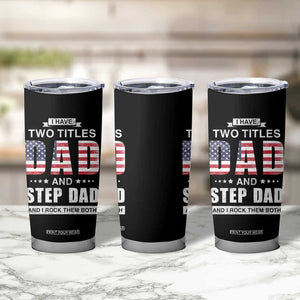 Funny Bonus Dad Tumbler Cup I Have Two Titles Dad And Step Dad And I Rock Them Both Father's Day TB02 Print Your Wear