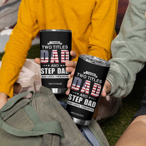 Funny Bonus Dad Tumbler Cup I Have Two Titles Dad And Step Dad And I Rock Them Both Father's Day TB02 Print Your Wear