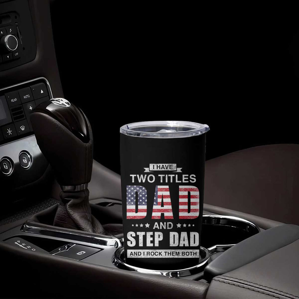 Funny Bonus Dad Tumbler Cup I Have Two Titles Dad And Step Dad And I Rock Them Both Father's Day TB02 Print Your Wear