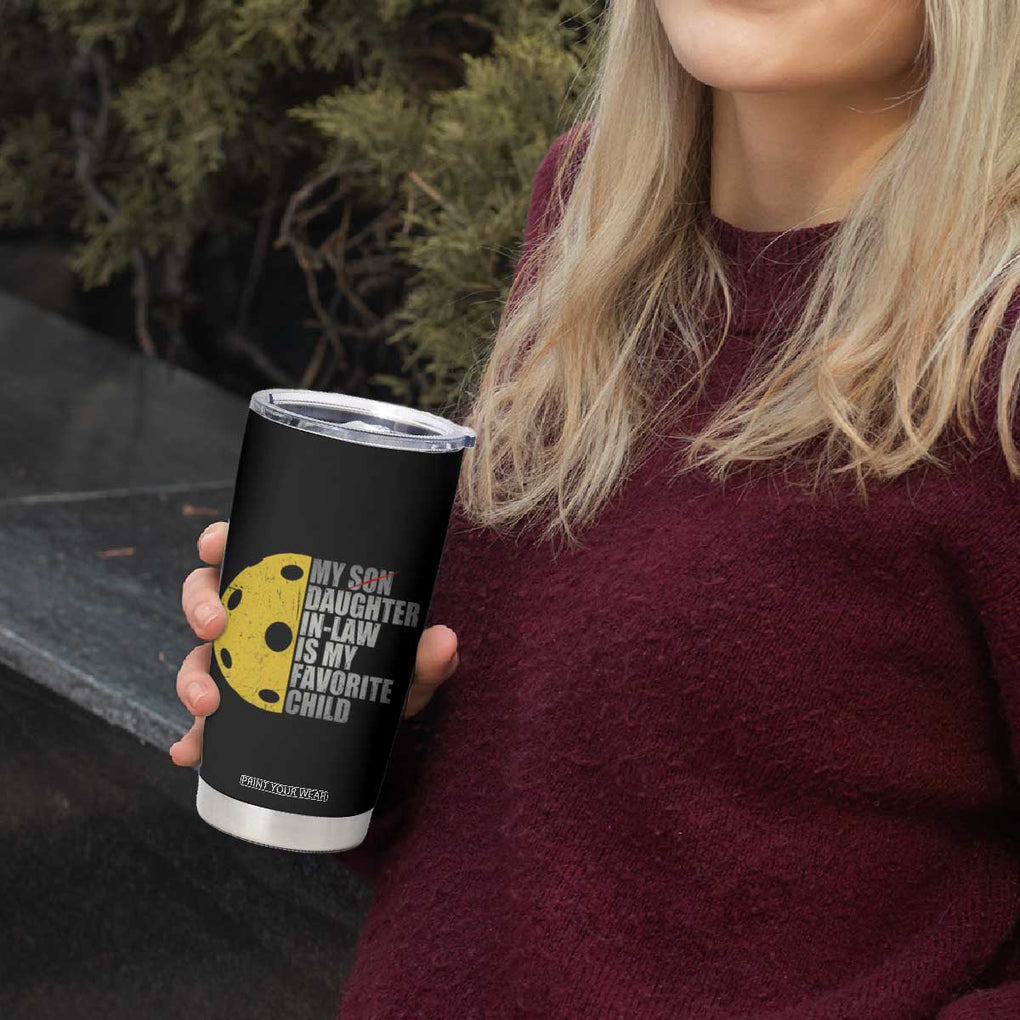 Funny Pickleball Tumbler Cup Not My Son My Daughter In Law Is My Favorite Child TB02 Print Your Wear