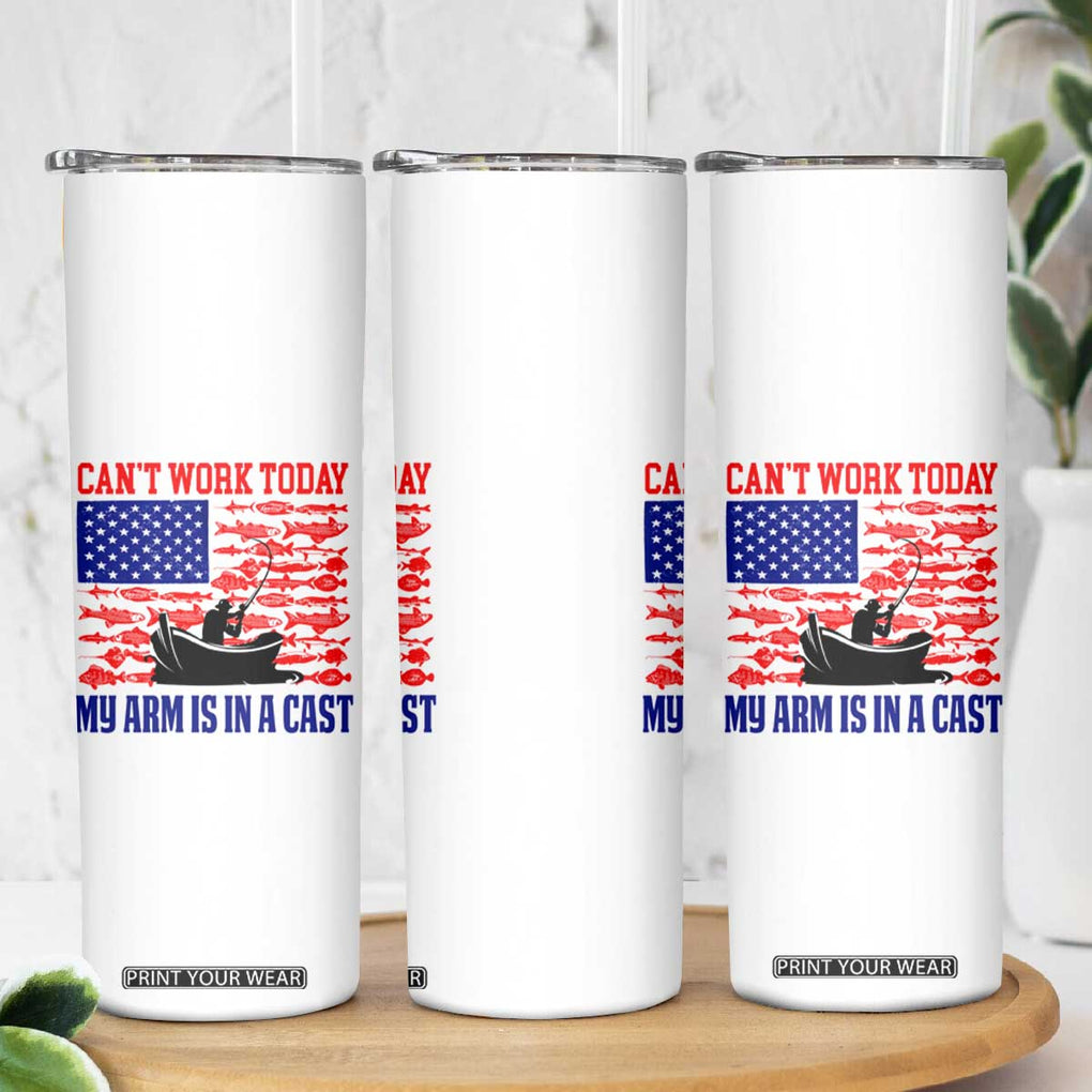 Funny Fishing Skinny Tumbler I Can't Work Today My Arm Is In A Cast Fisherman US Flag TB02 Print Your Wear