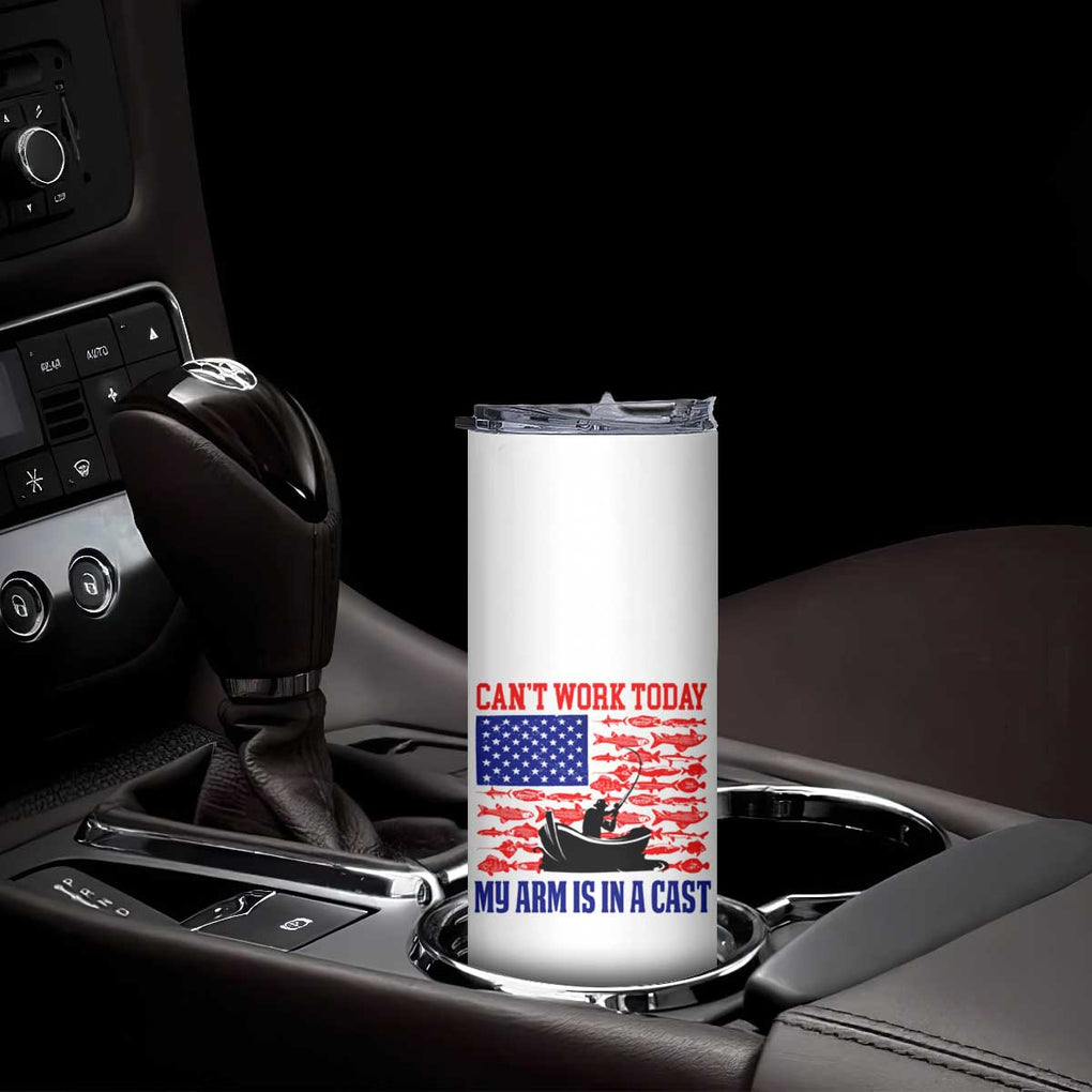 Funny Fishing Skinny Tumbler I Can't Work Today My Arm Is In A Cast Fisherman US Flag TB02 Print Your Wear